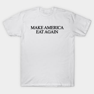 Make America Eat Again T-Shirt